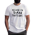 Relatable Name Humor: Because I'm Dan That's Why Graphic Unisex Shirt