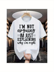 Men's Funny Slogan Graphic T-Shirt, I'm Not Arguing I'm Just Explaining Why I'm Right Letter Print Crew Neck Short Sleeve Casual Streetwear Tee