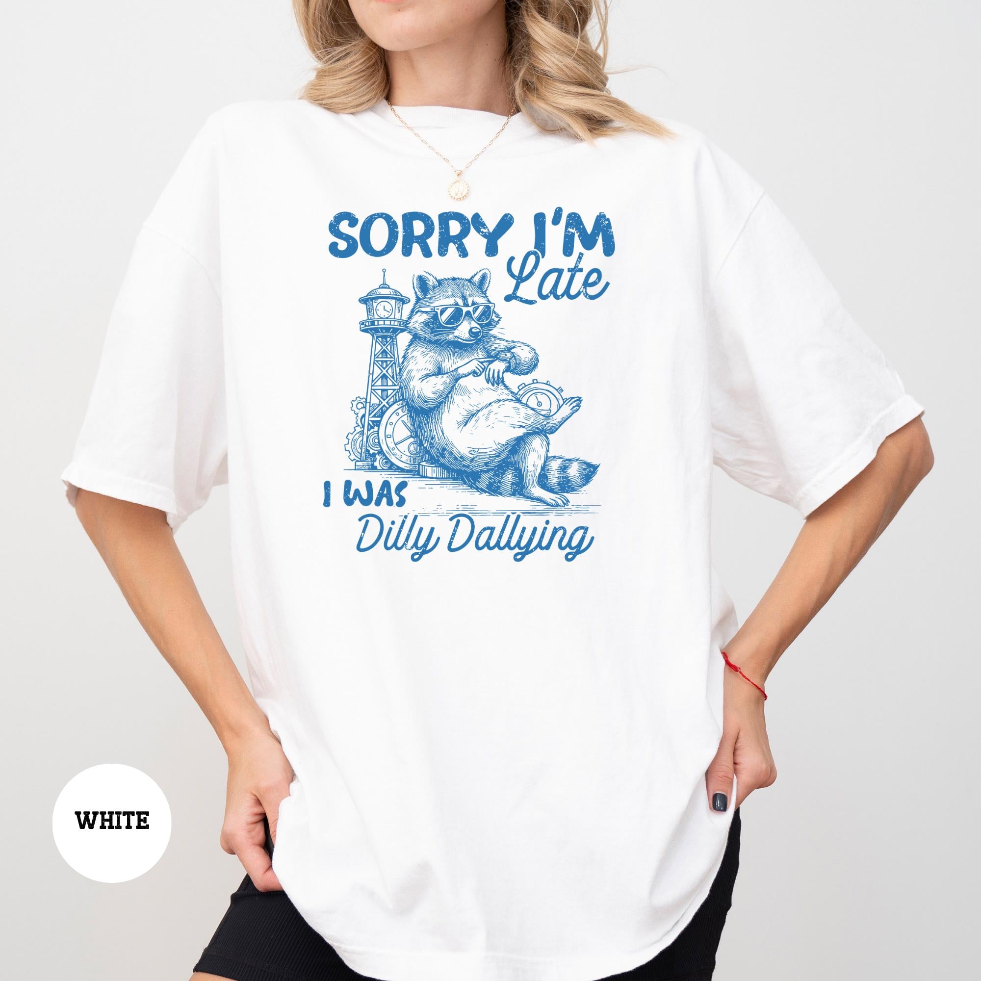 Sorry I'm Late I Was Dilly Dallying T-Shirt, Funny Retro Raccoon Graphic Tee, Sarcastic Casual Crew Neck Top