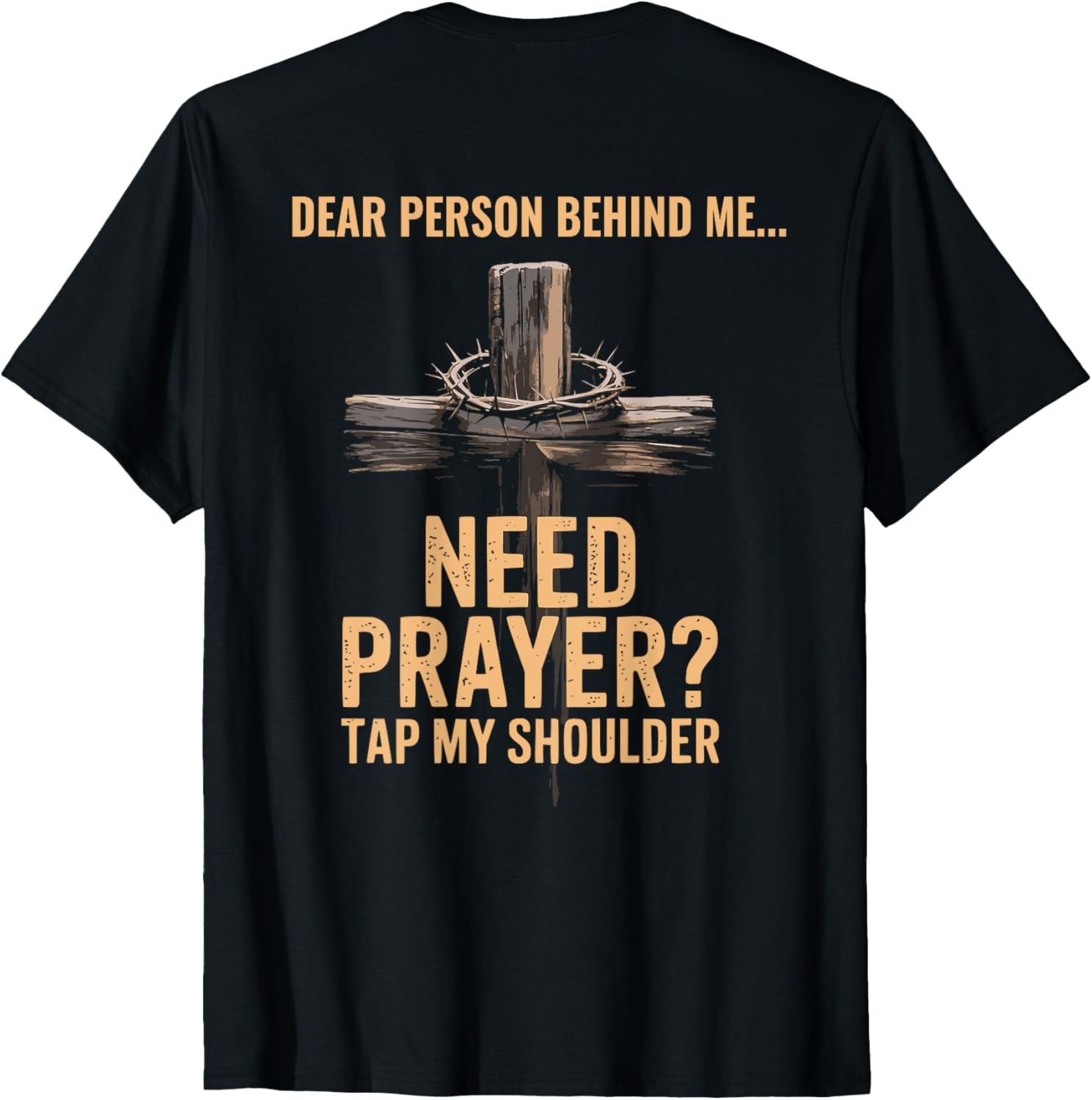 Dear Person Behind Me Need Prayer Tap My Shoulder T-Shirt ON BACK