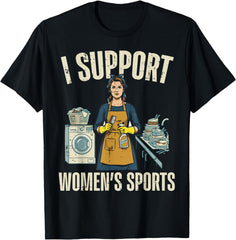 I Support Womens Sports Funny Saying Sarcastic Humor UNISEX T-Shirt